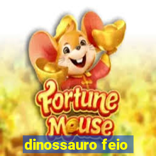 dinossauro feio